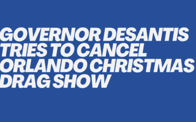 Governor DeSantis Tries to Cancel Orlando Christmas Drag Show