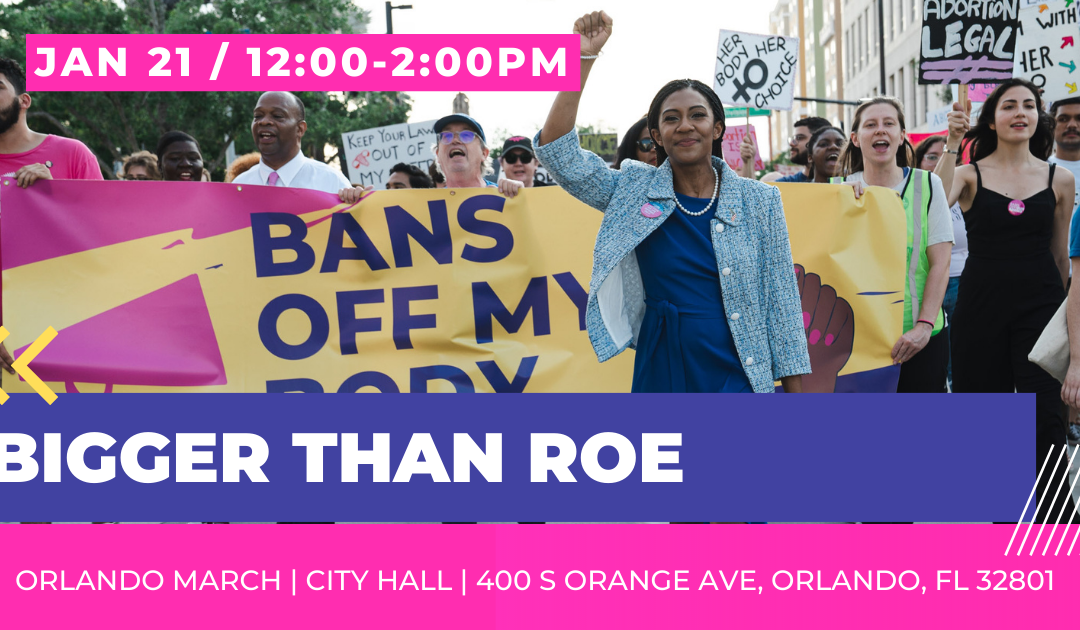 #BiggerThanRoe March in Orlando This Saturday 📣