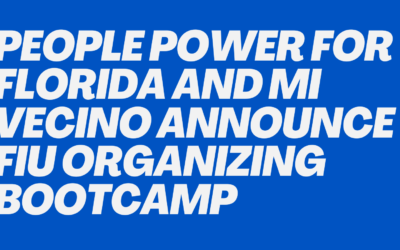 PEOPLE POWER FOR FLORIDA AND MI VECINO ANNOUNCE FIU ORGANIZING BOOTCAMP