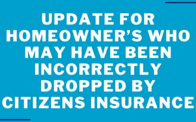 Update for homeowner’s who may have been incorrectly dropped by Citizens Insurance