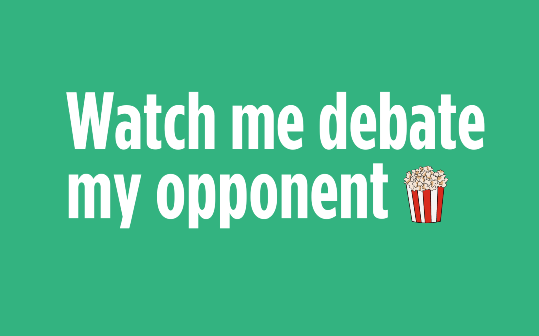 Watch me debate my opponent 🍿