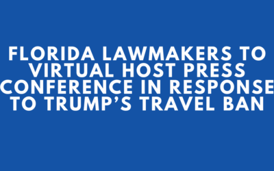 Florida Lawmakers to Virtual Host Press Conference in Response to Trump’s Travel Ban