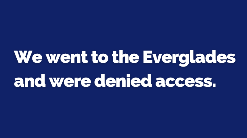 We went to the Everglades and were denied access