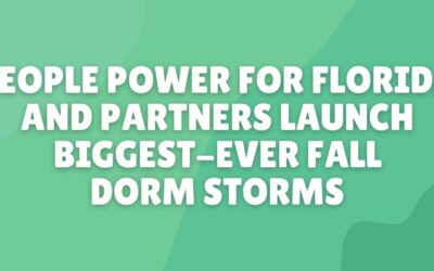 PEOPLE POWER FOR FLORIDA AND PARTNERS LAUNCH BIGGEST-EVER FALL DORM STORMS
