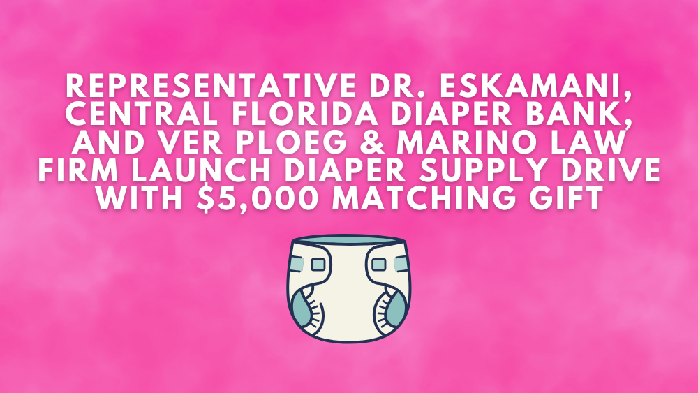 Representative Dr. Eskamani, Central Florida Diaper Bank, and Ver Ploeg & Marino Law Firm Launch Diaper Supply Drive with $5,000 Matching Gift
