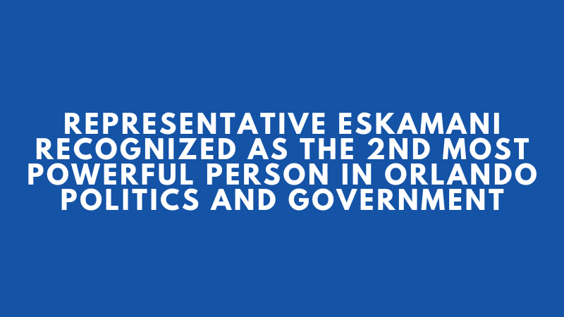 Representative Dr. Anna V. Eskamani Recognized as the 2nd Most Powerful Person in Orlando Politics and Government
