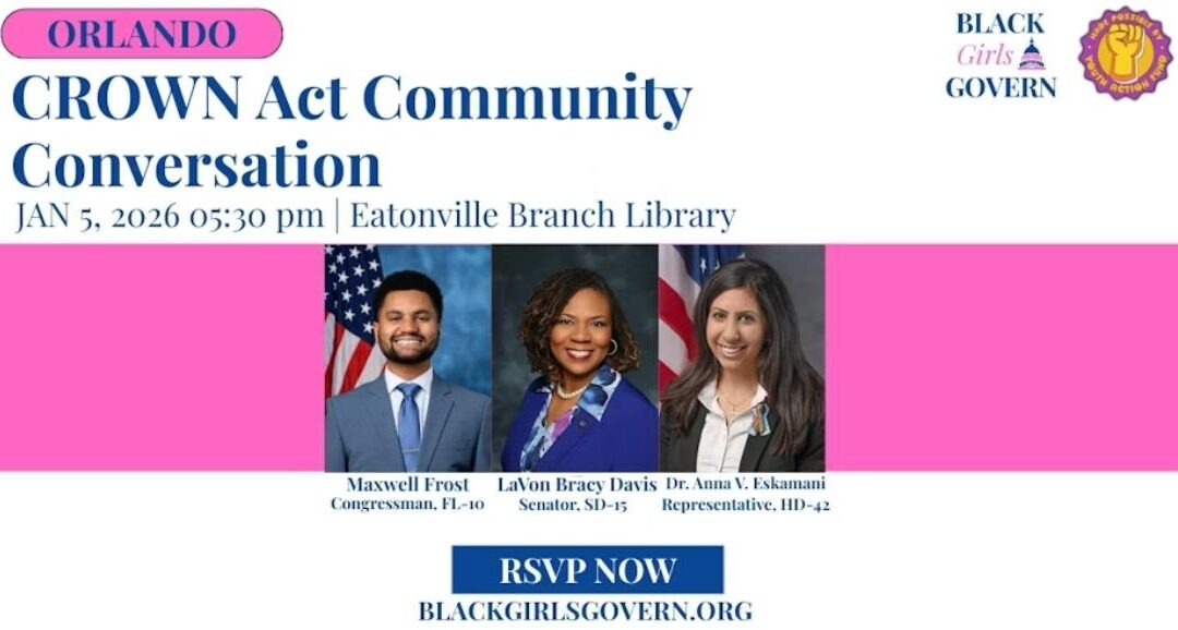 Black Girls Govern to Host CROWN Act Community Conversation in Eatonville with Congressman Maxwell Frost, Sen. LaVon Bracy Davis & Rep. Dr. Anna V. Eskamani