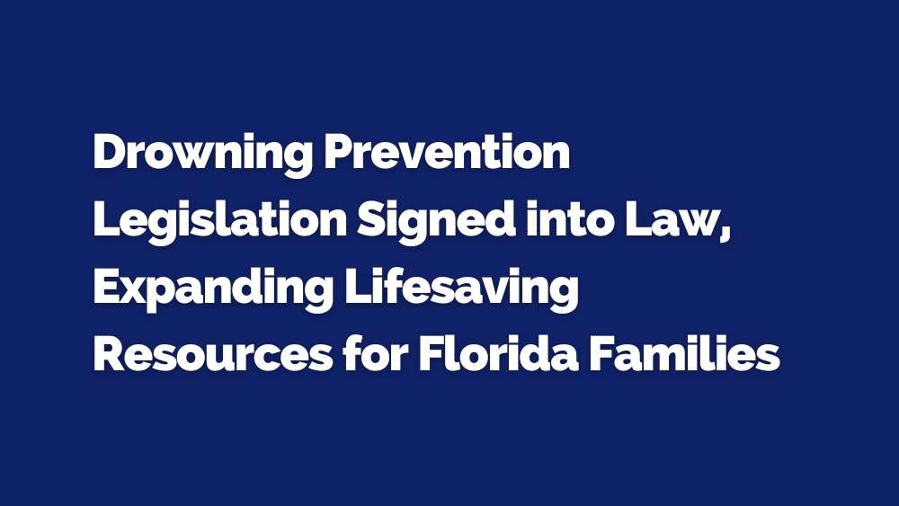 Drowning Prevention Legislation Signed into Law, Expanding Lifesaving Resources for Florida Families